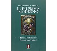 Il dilemma moderno. Senza il cristianesimo l'Europa ha un futuro?