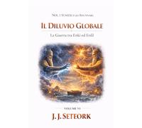 IL DILUVIO GLOBALE: La Guerra tra Enki ed Enlil