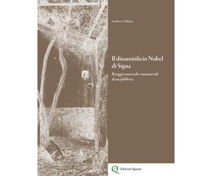 Il dinamitificio Nobel di Signa. Retaggio materiale e immateriale di una fabbric