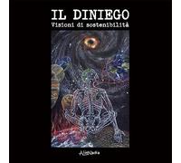 Il Diniego: Visioni di sostenibilità. Ediz. illustrata a colori