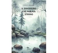Il dinosauro che parlava strano. Ediz. illustrata