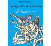 Il dinosauro. La strega Sibilla e il gatto Serafino. Ediz. a colori