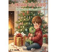 Il Dinosauro sotto l'albero: Una Magica Storia di Natale per Bambini