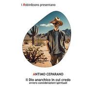 Il Dio anarchico in cui credo ovvero considerazioni spirituali
