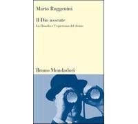Il dio assente. La filosofia e l'esperienza del divino - Ruggenini Mario
