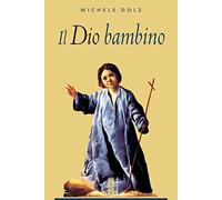 Il Dio bambino - Dolz Michele