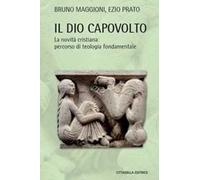 Il Dio capovolto. La novità cristiana. Percorso di teologia fondamentale
