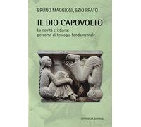 Libri Bruno Maggioni / Ezio Prato - Il Dio Capovolto. La Novita Cristiana. Perco