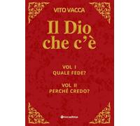 Il Dio che c'è. Quale fede?-Perché credo? (Vol. 1-2)