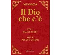Il Dio che c'è. Vol. 1-2: Quale fede?-Perché credo?