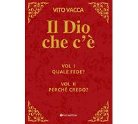 Il Dio che c'è. Vol. 1-2: Quale fede?-Perché credo? - 2025 - Tau