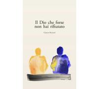 Il Dio che forse non hai rifiutato