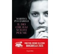 IL DIO CHE HAI SCELTO PER ME - PUCCIARELLI MARTINA - HarperCollins Italia