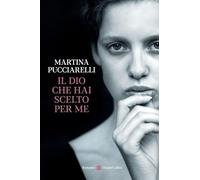 Martina Pucciarelli – Il Dio che hai scelto per me – Brossura – HarperCollins Italia