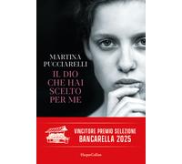 Martina Pucciarelli – Il Dio che hai scelto per me – Brossura – HarperCollins Italia
