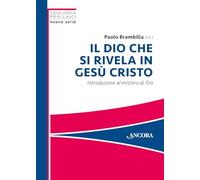 Il Dio che si rivela in Gesù Cristo. Introduzione al mistero di Dio - Bram...