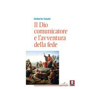 Il Dio comunicatore e l'avventura della fede. Saggio di teologia fondament...