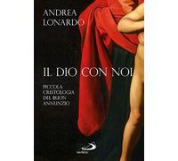 Il Dio con noi. Piccola cristologia del buon annunzio