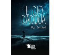 Il dio d’acqua di Ugo Sestieri, 2018, Lettere Animate