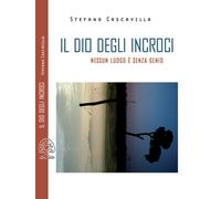 Il dio degli incroci. Nessun luogo è senza genio - Cascavilla Stefano
