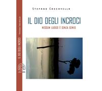 Il dio degli incroci. Nessun luogo è senza genio - Cascavilla Stefano