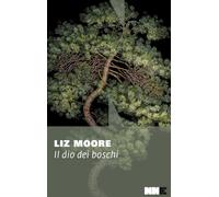 Il Dio Dei Boschi Liz Moore Ed NNE libro 2024 Letteratura Americana Noir Dramma