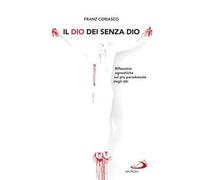 Il Dio dei senza Dio. Riflessioni agnostiche sul più paradossale degli dèi
