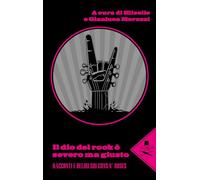 Il dio del rock è severo ma giusto. Racconti e deliri sui Guns N’ Rose