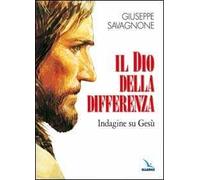 Il dio della differenza. Indagine su Gesù