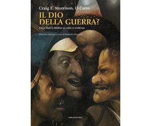 Il dio della guerra? Cosa dice la Bibbia su odio e violenza - Morrison Craig E.