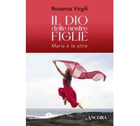 Il Dio delle nostre figlie. Maria e le altre