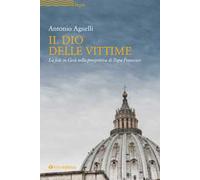 Il Dio delle vittime. La fede in Gesù nella prospettiva di Papa Francesco