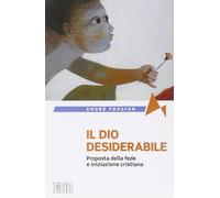 Il Dio desiderabile. Proposta della fede e iniziazione cristiana Fossion, André