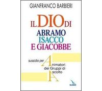 Il Dio di Abramo Isacco e Giacobbe. Sussidio per animatori dei gruppi di ascolto