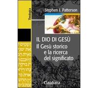 Il Dio di Gesù. Il Gesù storico e la ricerca del significato