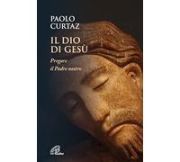 Il Dio di Gesù. Pregare il Padre nostro