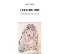 Il Dio di ogni uomo. Una introduzione al mistero cristiano