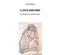 Il Dio di ogni uomo. Una introduzione al mistero cristiano