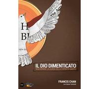 Il Dio dimenticato. Riscoprire la guida dello Spirito Santo
