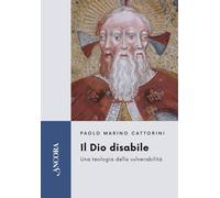 Il Dio disabile. Una teologia della vulnerabilità - 2026 - Ancora