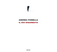 Il dio disarmato - Pomella Andrea