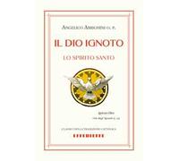 Il Dio ignoto. Lo Spirito Santo