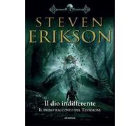 Libri Steven Erikson - Il Dio Indifferente. Il Primo Racconto Del Testimone