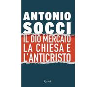 Antonio Socci – Il dio Mercato, la Chiesa e l'Anticristo