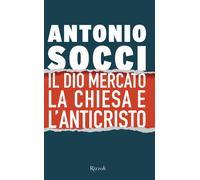 Il dio Mercato, la Chiesa e l'Anticristo - Socci Antonio