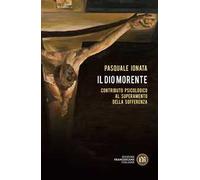 Il Dio morente. Contributo psicologico al superamento della sofferenza