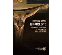 Il Dio morente. Contributo psicologico al superamento della sofferenza