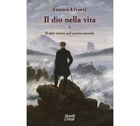 Il dio nella vita. Vol. 1: Il mio essere nel nostro mondo