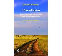 Il Dio pellegrino. Appunti spirituali per una città dove nessuno è straniero