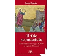 Il Dio sconosciuto. L'attualità del messaggio di Paolo ai sapienti del mondo